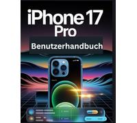 iPhone 17 Pro Benutzerhandbuch: Eine vereinfachte Schritt-für-Schritt-Anleitung mit Tipps zur Fehlerbehebung und Erläuterungen zu erweiterten Einstellungen