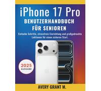 iPhone 17 Pro Benutzerhandbuch Für Senioren: Einfache Schritte, stressfreie Einrichtung und großgedruckte Lektionen für einen sicheren Start. (IPHONE 17, 17 AIR, PRO, PRO MAX SERIES)