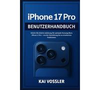 iPhone 17 Pro Benutzerhandbuch: Schritt-für-Schritt-Anleitung für optimale Nutzung Ihres iPhone 17 Pro - von der Einrichtung bis zu erweiterten Funktionen