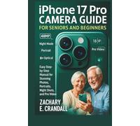 iPhone 17 Pro Camera Guide for Seniors and Beginners: Easy Step-by-Step Manual for Stunning Photos, Portraits, Night Shots, and Pro Video. (Simplified ... Phones and Gadgets for Seniors and Beginners)