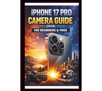 iPhone 17 Pro Camera User Guide For Beginners and Pros: Step-by-step manual to mastering the 48MP fusion camera system ProRes and Dolby vision video ... Full creative Potential. (Tech Made Easy)