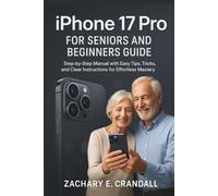 iPhone 17 Pro for Seniors and Beginners Guide: Step-by-Step Manual with Easy Tips, Tricks, and Clear Instructions for Effortless Mastery. (Simplified ... Phones and Gadgets for Seniors and Beginners)