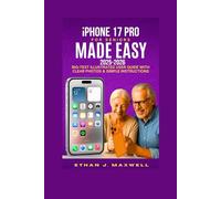 iPhone 17 Pro for Seniors Made Easy 2025-2026: Big-Text Illustrated User Guide with Clear Photos & Simple Instructions