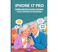 IPHONE 17 PRO GEBRUIKERSHANDLEIDING VOOR SENIOREN EN BEGINNERS: Een Uitgebreide Handleiding Met Essentiële Tips, Praktische Instructies En Geheimen Voor Dagelijks Gebruik. (Apple Spark Guides)