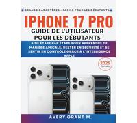 iPhone 17 Pro Guide de l'utilisateur Pour les débutants: Aide étape par étape pour apprendre de manière amicale, rester en sécurité et se sentir en ... (IPHONE 17, 17 AIR, PRO, PRO MAX SERIES)