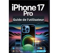 iPhone 17 Pro Guide de l'utilisateur: Un manuel simplifié étape par étape avec des conseils de dépannage et des explications sur les paramètres avancés