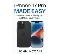 iPhone 17 Pro Made Easy: The Complete Step-by-Step User Guide with Illustrations to Set Up, Personalize, and Master iOS 26-Perfect for Beginners and Seniors.