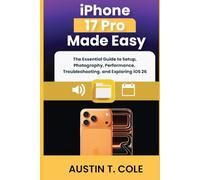 iPhone 17 Pro Made Easy: The Essential Guide to Setup, Photography, Performance, Troubleshooting, and Exploring iOS 26 (Gadget manuals Made Easy)