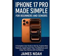 iPhone 17 Pro Made Simple for Beginners and Seniors: A Complete User Guide to Set Up, Explore New Features, Apply Expert Tips, Troubleshoot, and Enjoy ... with Confidence (Gadget Reviews/Update)
