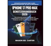iPhone 17 Pro Max Benutzerhandbuch 2026: Das umfassende Handbuch für Anfänger und Fortgeschrittene zur Beherrschung von iOS 20, versteckten Funktionen und den neuesten Tipps & Tricks (2026).