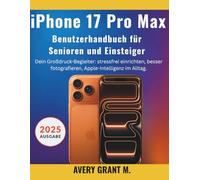 iPhone 17 Pro Max Benutzerhandbuch Für Senioren & Einsteiger: Dein Großdruck-Begleiter: stressfrei einrichten, besser fotografieren, ... (IPHONE 17, 17 AIR, PRO, PRO MAX SERIES)