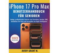 iPhone 17 Pro Max Benutzerhandbuch Für Senioren: Ruhige, großgedruckte Schritte zum Einrichten, Anrufen, SMS, Aufnehmen von Fotos und Verwenden von ... (IPHONE 17, 17 AIR, PRO, PRO MAX SERIES)