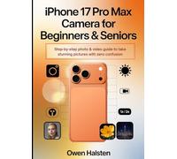 iphone 17 pro max camera for beginners & seniors: Step-by-step photo & video guide to take stunning pictures with zero confusion
