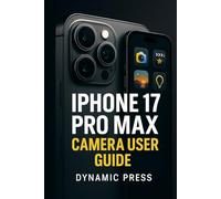 IPHONE 17 PRO MAX CAMERA USER GUIDE: Mastering Photography and Video: A Deep Dive into ProRAW, Cinematic Mode, and Advanced Camera Features