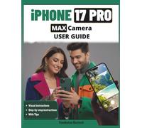 iPhone 17 Pro Max CAMERA User Guide: The Essential Companion to Stunning Photography & Cinematic Videography: Functions, Tools, and Pro Techniques