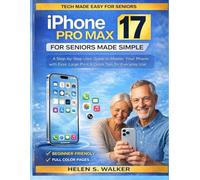 iPhone 17 Pro Max for Seniors Made Simple: A Step-by-Step User Guide to Master Your Phone with Ease, Large Print & Quick Tips for Everyday Use