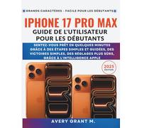 iPhone 17 Pro Max Guide del'utilisateur Pour les débutant: Prêt en quelques minutes grâce à des étapes simples et à Apple Intelligence des réglages ... (IPHONE 17, 17 AIR, PRO, PRO MAX SERIES)