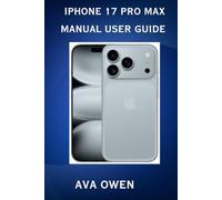 iPhone 17 Pro Max Manual User Guide:Ultimate setup, features explained for your Apple smartphone