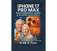 iPhone 17 Pro Max Photography Guide for Seniors and Beginners: Step-by-Step Easy Manual with Tips for Portraits, Night Shots, and Pro Video Techniques.