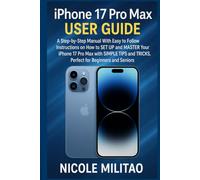 iPhone 17 Pro Max User Guide: A Step-by-Step Manual With EASY to Follow Instructions on How to SET UP and MASTER Your iPhone 17 Pro Max with SIMPLE TIPS and TRICKS. PERFECT for BEGINNERS and SENIORS