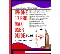 iPhone 17 Pro Max User Guide: Clear Pictures and Zero Tech Jargon 2026 Manual Instructions for Seniors and Beginners