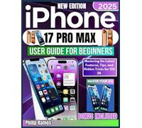 iPhone 17 Pro Max User Guide For Beginners: Mastering the Latest Features, Tips, and Hidden Tricks for iOS 26
