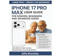 iPhone 17 Pro Max User Guide for Seniors, Beginners and Advanced Users: Step-by-Step Manual with Tips, Tricks & Hidden Features for All Users - Master Your iPhone 17 Like a Pro