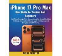 iPhone 17 Pro Max User Guide for Seniors & Beginners: Your Friendly Large-Print Companion, a No-Stress Checklists for Setup, Camera Confidence, Apple ... (IPHONE 17, 17 AIR, PRO, PRO MAX SERIES)