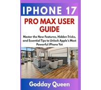 IPHONE 17 PRO MAX USER GUIDE: Master the New Features, Hidden Tricks, and Essential Tips to Unlock Apple’s Most Powerful iPhone