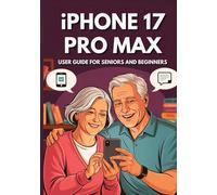 IPHONE 17 PRO MAX USER GUIDE SENIORS AND BEGINNERS: Maximize Your Device’s Potential: The Essential Manual to Master Every Feature with Hidden Secrets and Practical Advice. (Apple Spark Guides)
