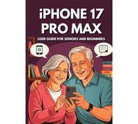 IPHONE 17 PRO MAX USER GUIDE SENIORS AND BEGINNERS: Maximize Your Device’s Potential: The Essential Manual to Master Every Feature with Hidden Secrets and Practical Advice. (Apple Spark Guides)