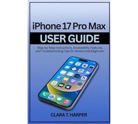 iPhone 17 Pro Max User Guide: Step-by-Step Instructions, Accessibility Features, and Troubleshooting Tips for Seniors and Beginners