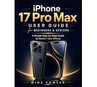 iPhone 17 Pro Max User Manual for Beginners and Seniors: A Simple Step-by-Step Guide to Master Your iPhone