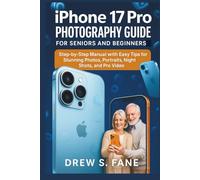 iPhone 17 Pro Photography Guide for Seniors and Beginners: Step-by-Step Manual with Easy Tips for Stunning Photos, Portraits, Night Shots, and Pro Video.
