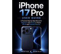 iPhone 17 Pro User Guide: A Practical Step-by-Step Manual for Beginners and Seniors to Master iOS 26 and Essential Features