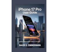 IPHONE 17 PRO: USER GUIDE: Building Efficiency with Intelligent Automation
