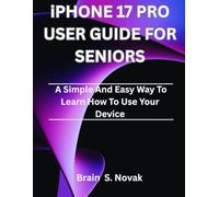 iPHONE 17 PRO USER GUIDE FOR SENIORS: A simple and easy way to learn how to use your device