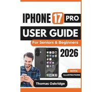 IPHONE 17 PRO USER GUIDE For Seniors & Beginners 2026: How to Set Up, Optimize, and Personalize Your Device While Managing Performance, Privacy, and Essential Features
