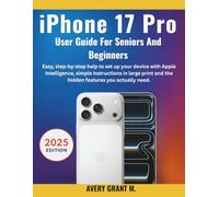 iPhone 17 Pro User Guide for Seniors & Beginners: Step-by-step help to set up your device with Apple Intelligence, simple instructions in large print ... (IPHONE 17, 17 AIR, PRO, PRO MAX SERIES)