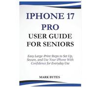 IPHONE 17 PRO USER GUIDE FOR SENIORS: Easy Large-Print Steps to Set Up, Secure, and Use Your iPhone With Confidence for Everyday Use (Tech Time With Mark)