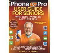 iPhone 17 Pro user guide for Seniors Who Don’t Want to Ask Their Kids: Calls, Photos, Passwords & Safety - finally made simple: latest tips, smarter camera tools, and easy instruction