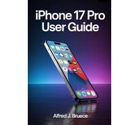 IPHONE 17 PRO USER GUIDE: Getting the Most Out of Your Screen and Display
