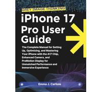iPhone 17 Pro User Guide: The Complete Manual for Setting Up, Optimizing, and Mastering Your iPhone with the A17 Chip, Enhanced Camera, and ProMotion Display for Unmatched Performance and Experience