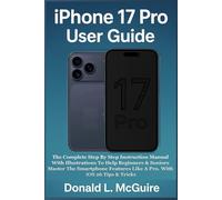 iPhone 17 Pro User Guide: The Complete Step By Step Instruction Manual With Illustrations To Help Beginners & Seniors Master The Smartphone Features Like A Pro. With iOS 26 Tips & Tricks