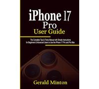 iPhone 17 Pro User Guide: The Complete Tips & Tricks Manual with Simple Instructions For Beginners & Advanced Users to Use the iPhone 17 Pro and Pro Max