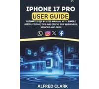 IPHONE 17 PRO USER GUIDE: ULTIMATE STEP BY STEP MANUAL WITH SIMPLE INSTRUCTIONS, TIPS AND TRICKS FOR BEGINNERS, SENIORS AND PROS