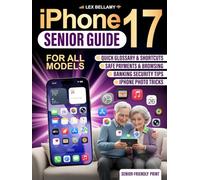iPhone 17 Senior Guide: Clear and Simple Instructions for Seniors and Beginners to Enjoy Your Latest Device with iOS 26
