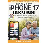 iphone 17 seniors guide: The simple stress free manual for your new iphone