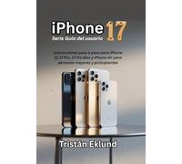 iPhone 17 Serie Guía del usuario: Instrucciones paso a paso para iPhone 17, 17 Pro, 17 Pro Max y iPhone Air para personas mayores y principiantes