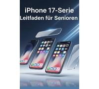 iPhone 17-Serie Leitfaden für Senioren: Klare und einfache Anleitung für Senioren und Anfänger zur optimalen Nutzung Ihres iPhones mit iOS 26